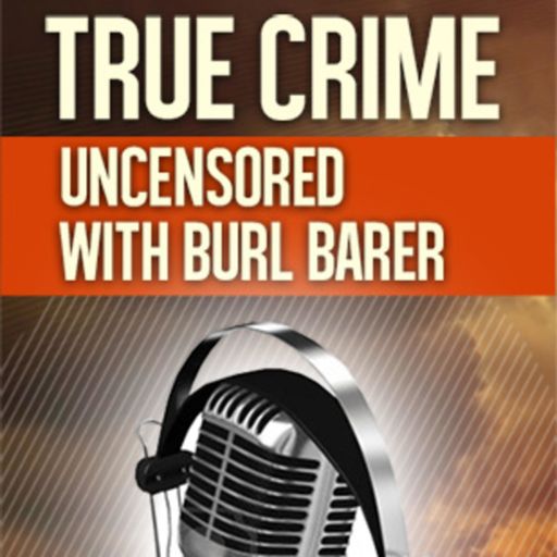 Cover art for podcast True Crime Uncensored with Burl Barer &  Mark Boyer