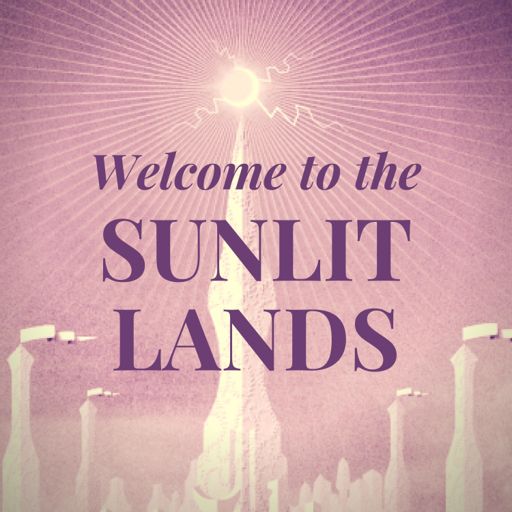 Cover art for podcast Welcome to the Sunlit Lands
