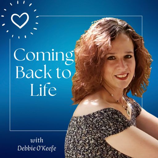 Cover art for podcast Coming Back to Life with Debbie O'Keefe