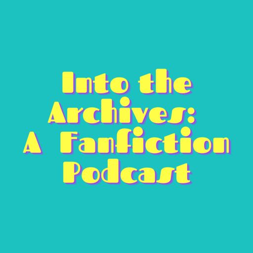 Cover art for podcast Into the Archives: A Fanfiction Podcast