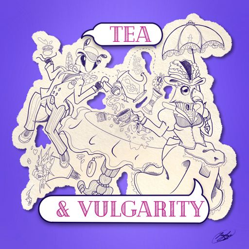 Cover art for podcast Tea & Vulgarity