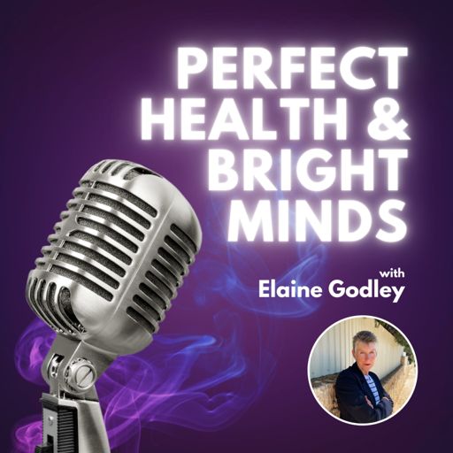 Cover art for podcast Perfect Health & Bright Business Minds with Elaine Godley
