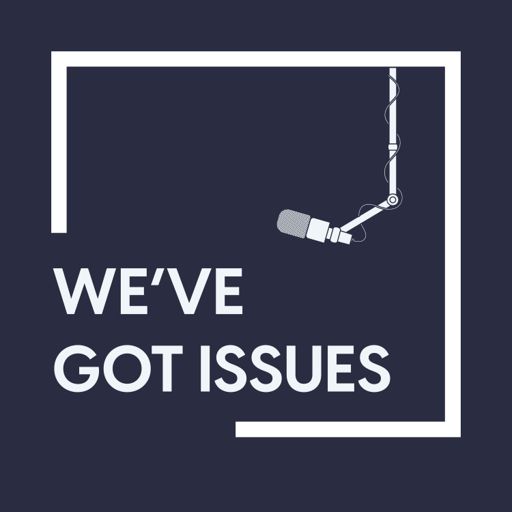 Cover art for podcast We've Got Issues