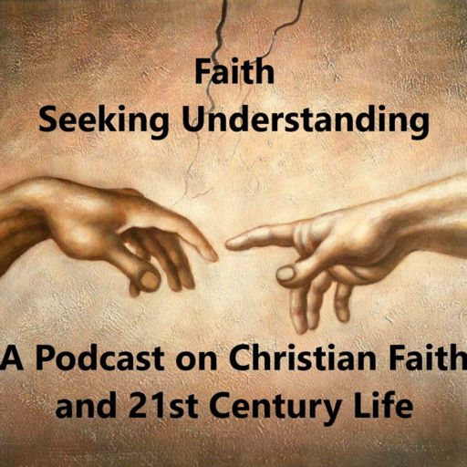 Cover art for podcast Faith Seeking Understanding: A Podcast on Christian Faith and 21st Century Life