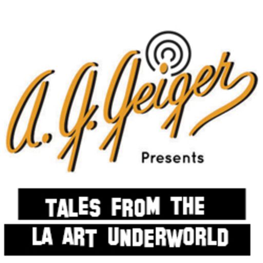 Cover art for podcast A.G. Geiger Presents, Tales from the LA Art Underworld