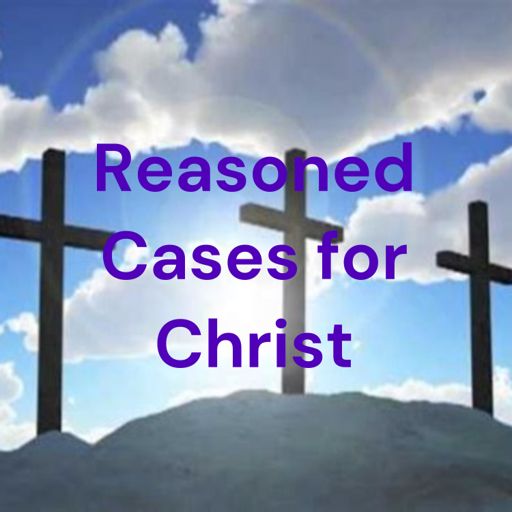 Cover art for podcast Reasoned Cases for Christ
