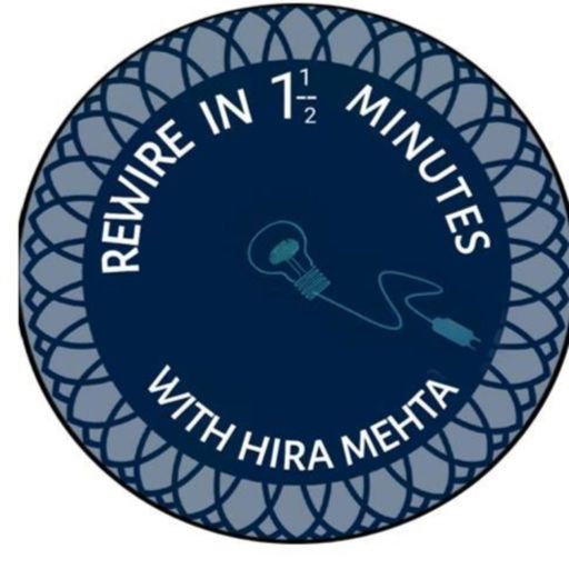 Cover art for podcast SEASON 3 - REWIRE IN 1 1/2 MINUTES WITH HIRA MEHTA