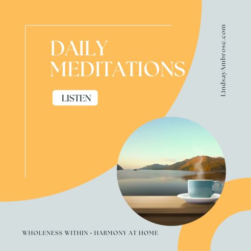 Cover art for podcast Daily Meditations & Life Recipes to Be Present, Be Positive, Be You