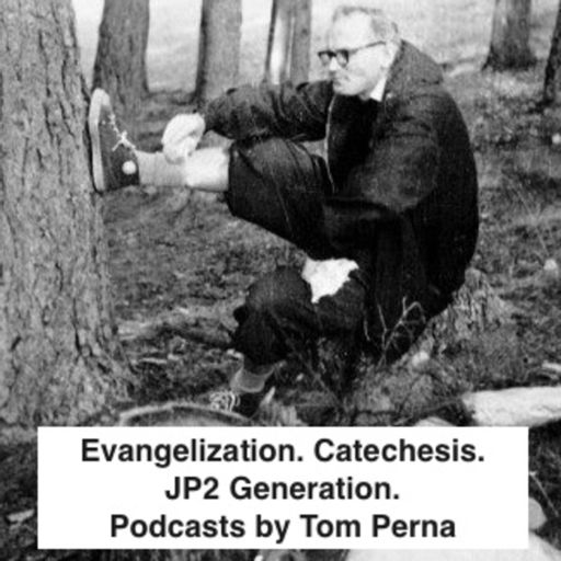 Cover art for podcast Evangelization. Catechesis. JP2 Generation. - Podcasts by Tom Perna 