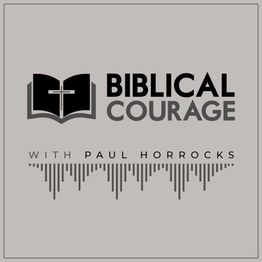 Cover art for podcast Biblical Courage with Paul Horrocks