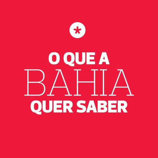 Cover art for podcast O Que a Bahia Quer Saber