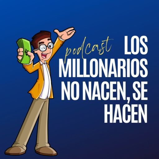 Cover art for podcast Los Millonarios no Nacen, se Hacen