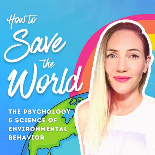 Cover art for podcast How to Save the World | The Psychology & Science of Environmental Behavior