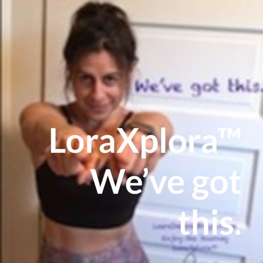 Cover art for podcast LoraXplora™ We've got this.