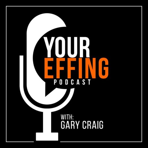 Cover art for podcast Your Effing Podcast with Gary Craig