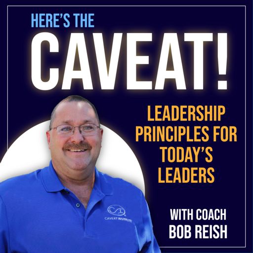 Cover art for podcast Here's The Caveat... Leadership Principles for Today’s Leader