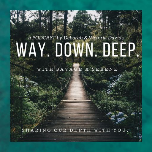 Cover art for podcast Way.Down.Deep With Savage X Serene