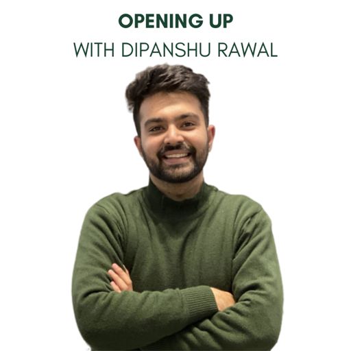 Cover art for podcast Opening Up with Dipanshu Rawal