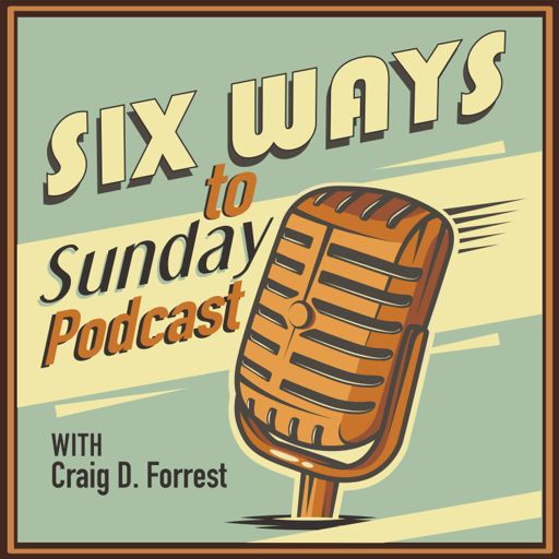 Cover art for podcast 6 Ways to Sunday Podcast with Craig D. Forrest