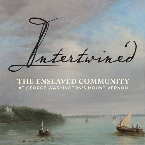 Cover art for podcast Intertwined: The Enslaved Community at George Washington’s Mount Vernon