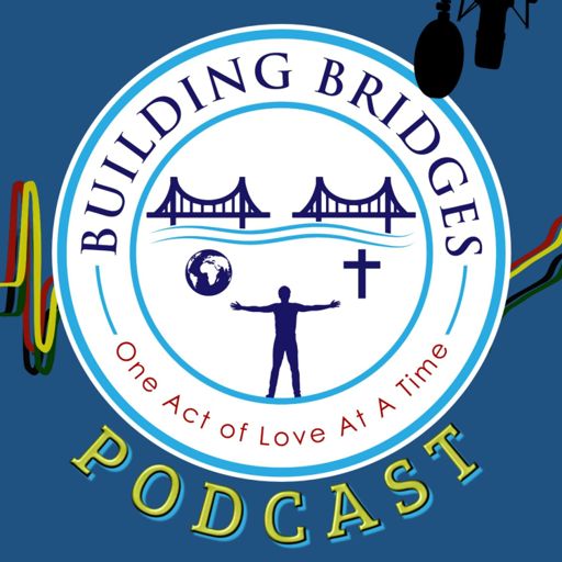 Cover art for podcast Building Bridges: One Act of Love At A Time