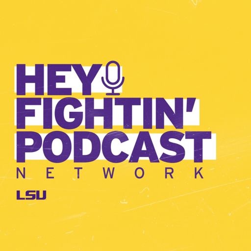 Cover art for podcast Hey Fightin' Podcast Network: The Official Podcast Network of LSU Sports 