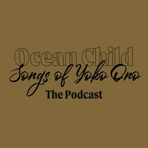 Cover art for podcast Ocean Child: Songs of Yoko Ono