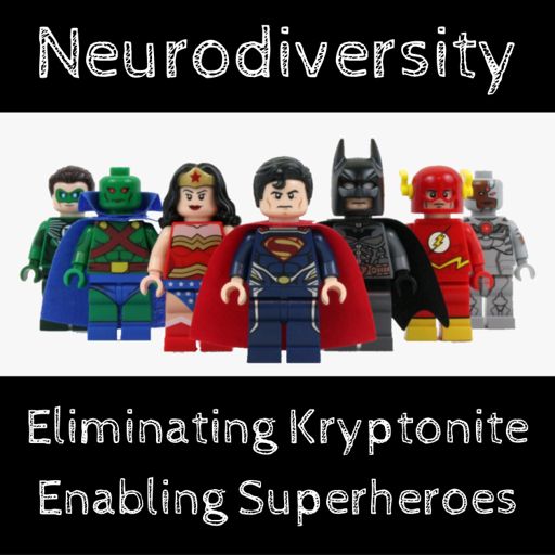 Cover art for podcast Neurodiversity - Eliminating Kryptonite & Enabling Superheroes
