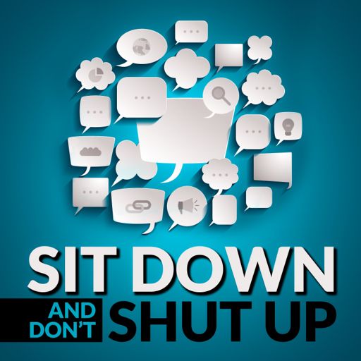 Cover art for podcast Sit down and DON'T shut up