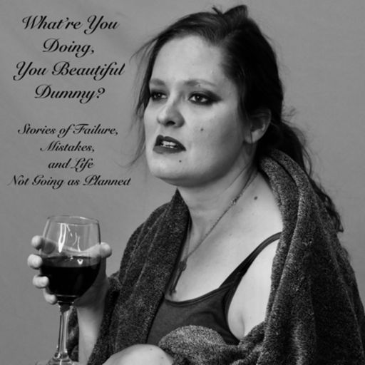 Cover art for podcast What’re You Doing, You Beautiful Dummy?