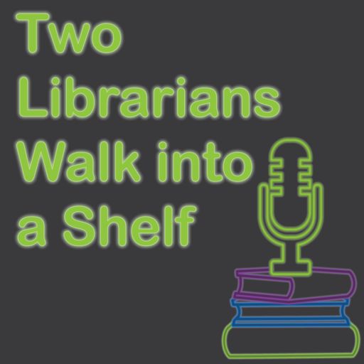 Cover art for podcast Two Librarians Walk Into a Shelf