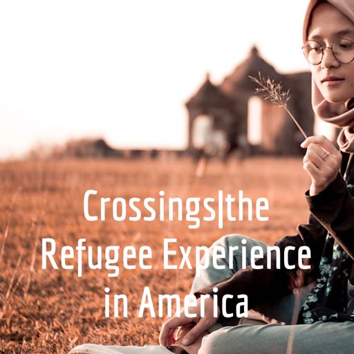 Cover art for podcast Crossings|the Refugee Experience in America