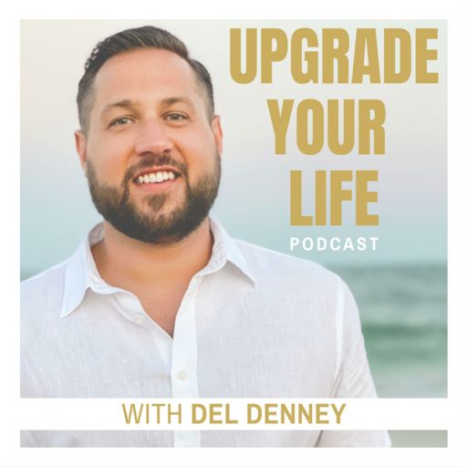 Cover art for podcast Upgrade Your Life Podcast with Del Denney