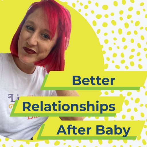 Cover art for podcast Better Relationships After Baby