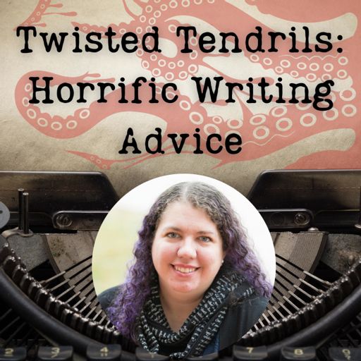 Cover art for podcast Twisted Tendrils: Horrific Writing Advice 