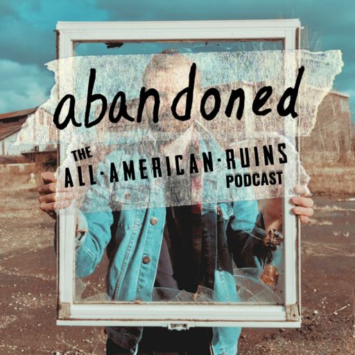 Cover art for podcast abandoned: The All-American Ruins Podcast