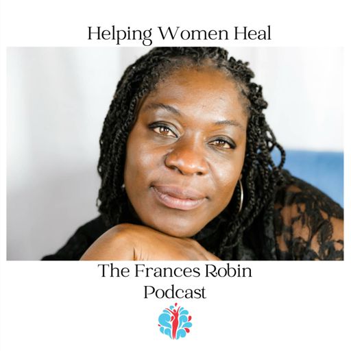 Cover art for podcast Helping Women Heal, The Frances Robin Podcast