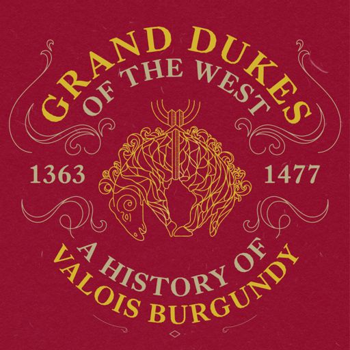 Cover art for podcast Grand Dukes of the West: A History of Valois Burgundy