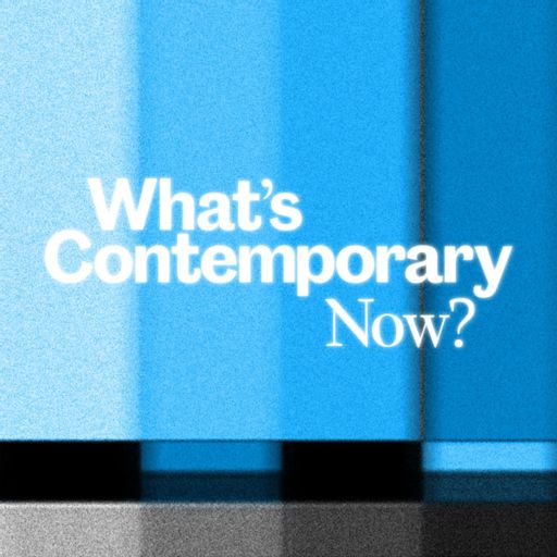 Cover art for podcast What's Contemporary Now?