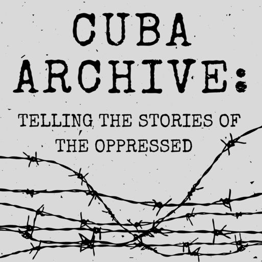 Cover art for podcast Cuba Archive: Telling the Stories of the Oppressed