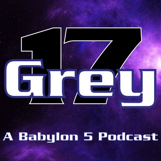 Cover art for podcast Grey 17 - A Babylon 5 Podcast