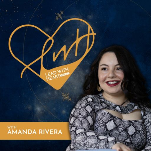 Cover art for podcast Lead With Heart w/ Amanda Rivera