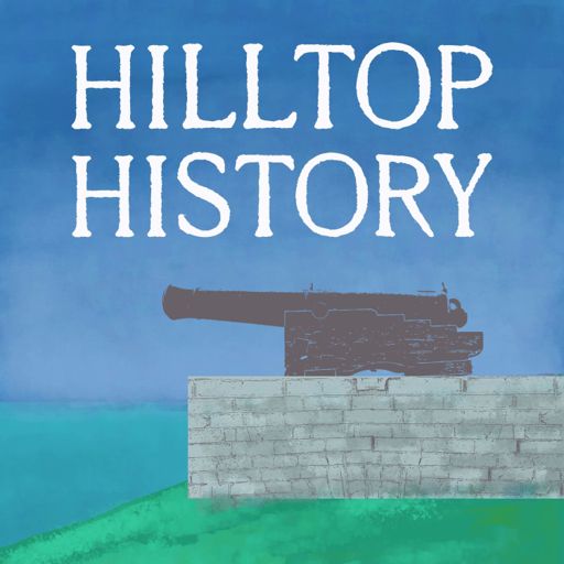 Cover art for podcast Hilltop History: A Fort Henry Podcast