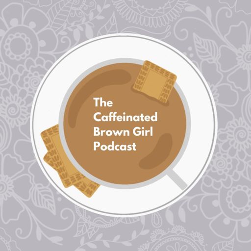 Cover art for podcast The Caffeinated Brown Girl Podcast 