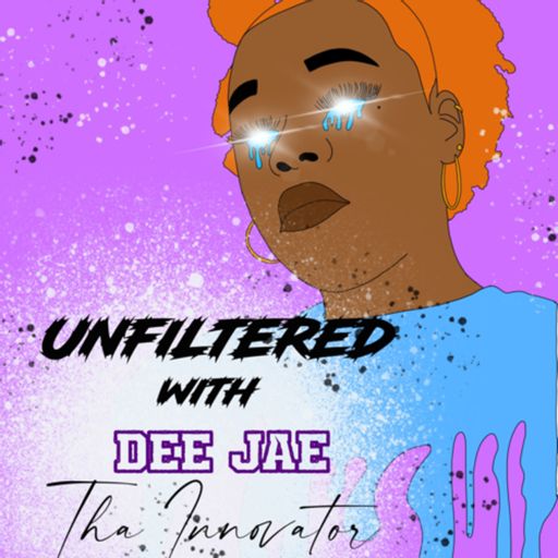 Cover art for podcast Unfiltered with Dee Jae Tha Innovator