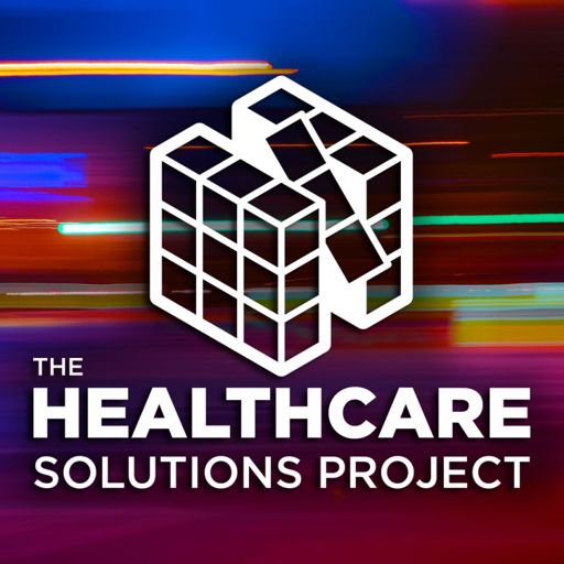 Cover art for podcast The Healthcare Solutions Project