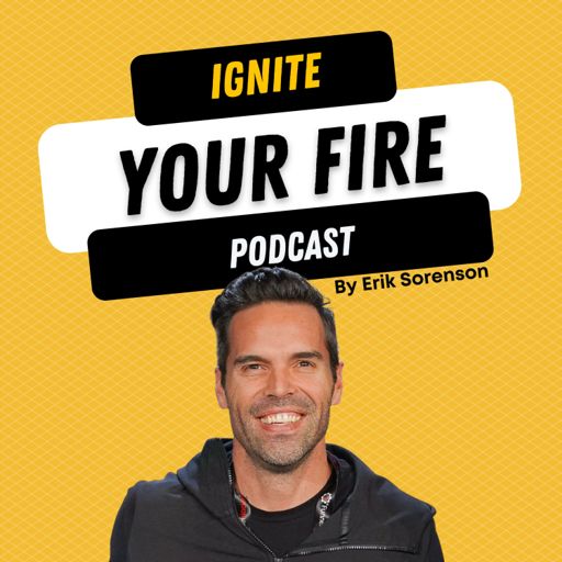 Cover art for podcast IGNITE Your Fire by Erik Sorenson