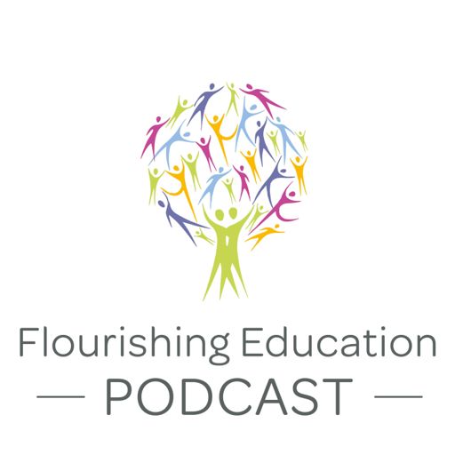 Cover art for podcast FLOURISHING EDUCATION - How to become a Flourishing Lifelong, Lifedeep, and Lifelong learner