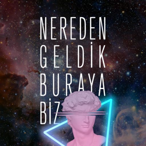 Cover art for podcast Nereden Geldik Buraya Biz?