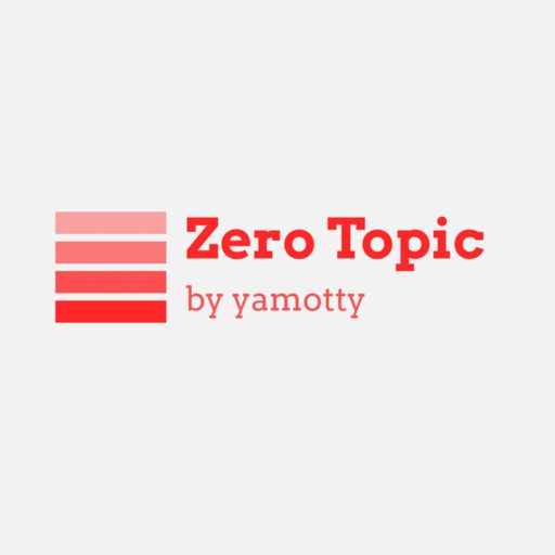Cover art for podcast Zero Topic - ゼロトピック - 